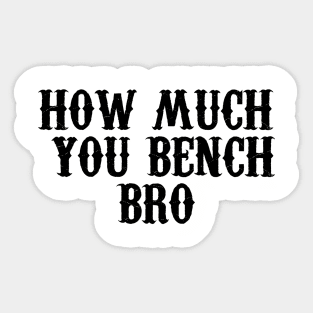 Strength in Numbers: How Much You Bench, Bro Sticker